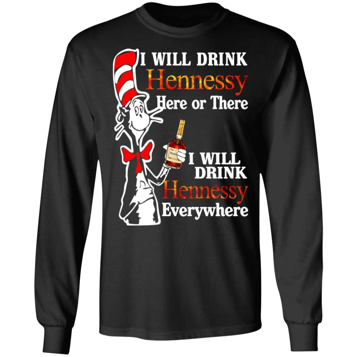 Dr. Seuss I Will Drink Hennessy Here Or There Everywhere T-Shirts ...