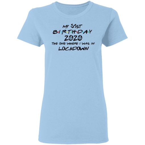 My 51st Birthday 2020 The One Where I Was In Lockdown T-Shirts, Hoodies, Long Sleeve 7