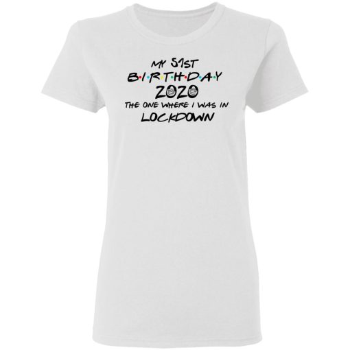 My 51st Birthday 2020 The One Where I Was In Lockdown T-Shirts, Hoodies, Long Sleeve 9