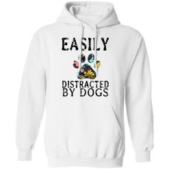 Easily Distracted By Dogs T-Shirts, Hoodies, Long Sleeve 43