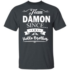 Damon Salvatore Team Damon Since Hello Brother T-Shirts, Hoodies, Long Sleeve 27