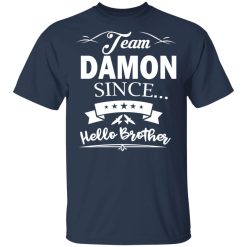 Damon Salvatore Team Damon Since Hello Brother T-Shirts, Hoodies, Long Sleeve 29