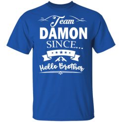 Damon Salvatore Team Damon Since Hello Brother T-Shirts, Hoodies, Long Sleeve 32