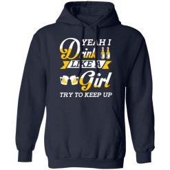 Beer Lovers Yeah I Drink Like A Girl Try To Keep Up T-Shirts, Hoodies, Long Sleeve 45