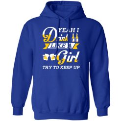 Beer Lovers Yeah I Drink Like A Girl Try To Keep Up T-Shirts, Hoodies, Long Sleeve 49