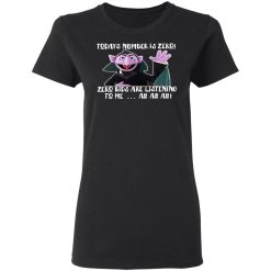 Count von Count – Today’s Number is Zero Zero Kids Are Listening To Me T-Shirts, Hoodies, Long Sleeve 34