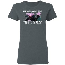 Count von Count – Today’s Number is Zero Zero Kids Are Listening To Me T-Shirts, Hoodies, Long Sleeve 36