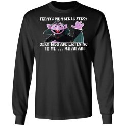 Count von Count – Today’s Number is Zero Zero Kids Are Listening To Me T-Shirts, Hoodies, Long Sleeve 42