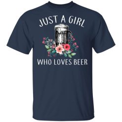 Beer Lovers Just A Girl Who Loves Beer T-Shirts, Hoodies, Long Sleeve 29