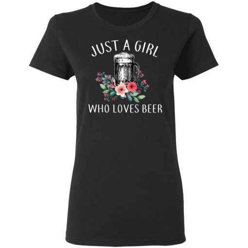 Beer Lovers Just A Girl Who Loves Beer T-Shirts, Hoodies, Long Sleeve 9