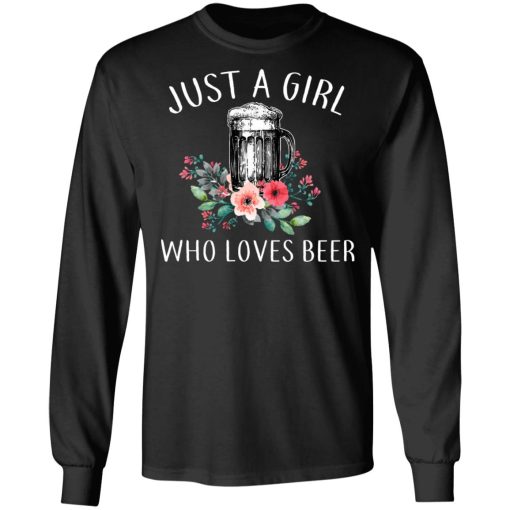 Beer Lovers Just A Girl Who Loves Beer T-Shirts, Hoodies, Long Sleeve 17