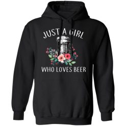 Beer Lovers Just A Girl Who Loves Beer T-Shirts, Hoodies, Long Sleeve 43