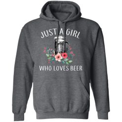 Beer Lovers Just A Girl Who Loves Beer T-Shirts, Hoodies, Long Sleeve 47