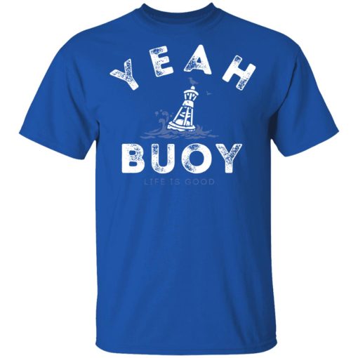 Yeah Buoy Life is Good T-Shirts, Hoodies, Long Sleeve 7