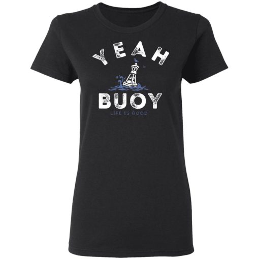 Yeah Buoy Life is Good T-Shirts, Hoodies, Long Sleeve 9