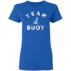 Yeah Buoy Life is Good T-Shirts, Hoodies, Long Sleeve 39