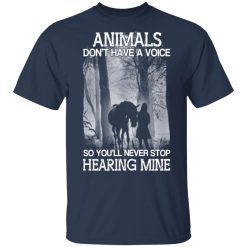 Animals Don’t Have A Voice So You’ll Never Stop Hearing Mine T-Shirts, Hoodies, Long Sleeve 29