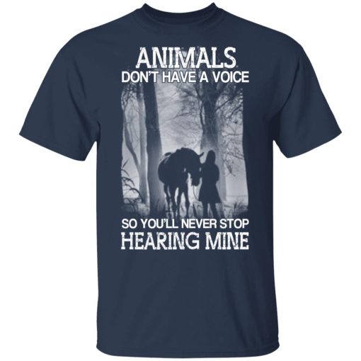 Animals Don’t Have A Voice So You’ll Never Stop Hearing Mine T-Shirts, Hoodies, Long Sleeve 5