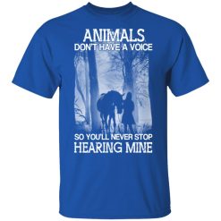 Animals Don’t Have A Voice So You’ll Never Stop Hearing Mine T-Shirts, Hoodies, Long Sleeve 31