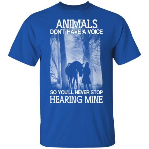 Animals Don’t Have A Voice So You’ll Never Stop Hearing Mine T-Shirts, Hoodies, Long Sleeve 8