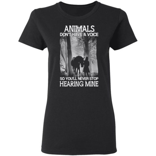 Animals Don’t Have A Voice So You’ll Never Stop Hearing Mine T-Shirts, Hoodies, Long Sleeve 9