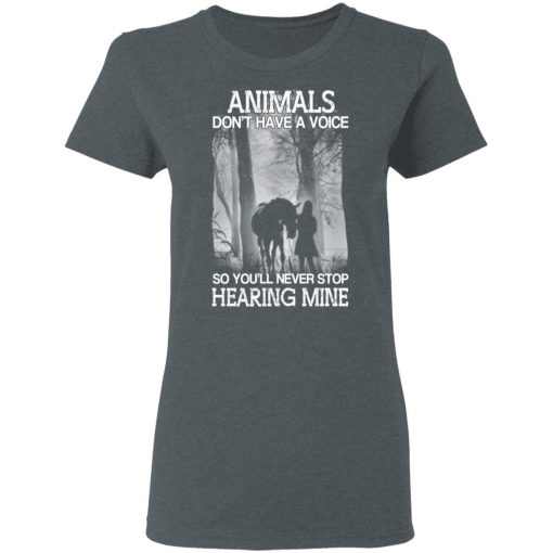 Animals Don’t Have A Voice So You’ll Never Stop Hearing Mine T-Shirts, Hoodies, Long Sleeve 12