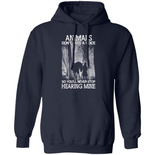 Animals Don’t Have A Voice So You’ll Never Stop Hearing Mine T-Shirts, Hoodies, Long Sleeve 22