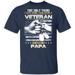 The Only Thing I Love More Than Being A Veteran Is Being A Papa Father’s Day T-Shirts, Hoodies, Long Sleeve 30