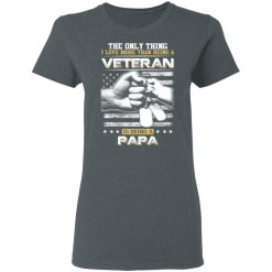 The Only Thing I Love More Than Being A Veteran Is Being A Papa Father’s Day T-Shirts, Hoodies, Long Sleeve 36