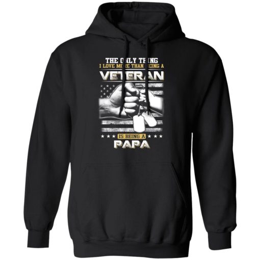 The Only Thing I Love More Than Being A Veteran Is Being A Papa Father’s Day T-Shirts, Hoodies, Long Sleeve 20