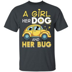 A Girl Her Dog And Her Bug T-Shirts, Hoodies, Long Sleeve 28