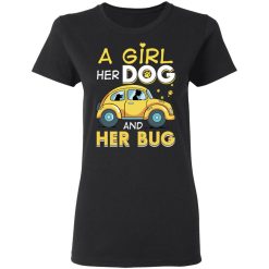 A Girl Her Dog And Her Bug T-Shirts, Hoodies, Long Sleeve 33
