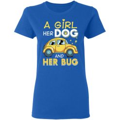 A Girl Her Dog And Her Bug T-Shirts, Hoodies, Long Sleeve 40