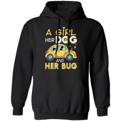 A Girl Her Dog And Her Bug T-Shirts, Hoodies, Long Sleeve 43