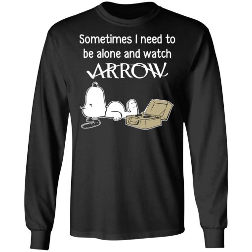 Snoopy Sometimes I Need To Be Alone And Watch Arrow T-Shirts, Hoodies, Long Sleeve 17