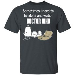 Snoopy Sometimes I Need To Be Alone And Watch Doctor Who T-Shirts, Hoodies, Long Sleeve 27