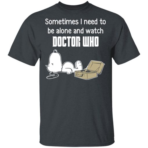 Snoopy Sometimes I Need To Be Alone And Watch Doctor Who T-Shirts, Hoodies, Long Sleeve 3