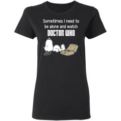 Snoopy Sometimes I Need To Be Alone And Watch Doctor Who T-Shirts, Hoodies, Long Sleeve 33
