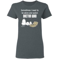 Snoopy Sometimes I Need To Be Alone And Watch Doctor Who T-Shirts, Hoodies, Long Sleeve 35