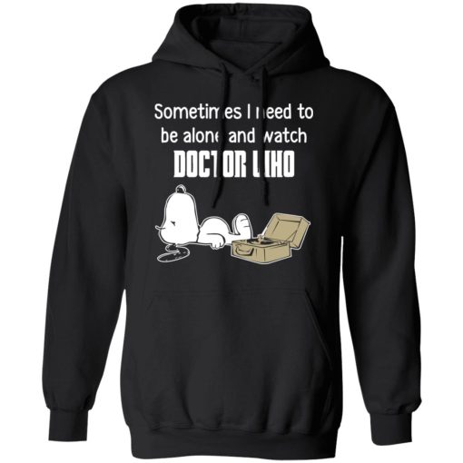Snoopy Sometimes I Need To Be Alone And Watch Doctor Who T-Shirts, Hoodies, Long Sleeve 19