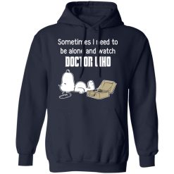 Snoopy Sometimes I Need To Be Alone And Watch Doctor Who T-Shirts, Hoodies, Long Sleeve 45