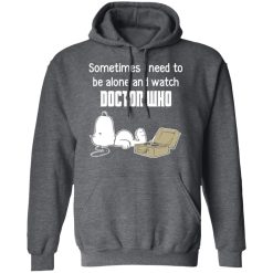 Snoopy Sometimes I Need To Be Alone And Watch Doctor Who T-Shirts, Hoodies, Long Sleeve 47