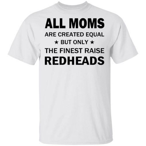 All Moms Are Created Equal But Only The Finest Raise Reaheads T-Shirts, Hoodies, Long Sleeve 3