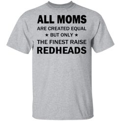 All Moms Are Created Equal But Only The Finest Raise Reaheads T-Shirts, Hoodies, Long Sleeve 27