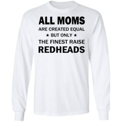 All Moms Are Created Equal But Only The Finest Raise Reaheads T-Shirts, Hoodies, Long Sleeve 37