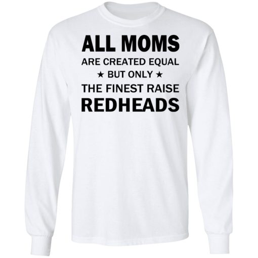 All Moms Are Created Equal But Only The Finest Raise Reaheads T-Shirts, Hoodies, Long Sleeve 15