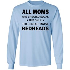 All Moms Are Created Equal But Only The Finest Raise Reaheads T-Shirts, Hoodies, Long Sleeve 39
