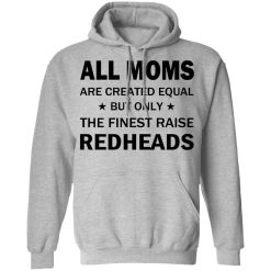 All Moms Are Created Equal But Only The Finest Raise Reaheads T-Shirts, Hoodies, Long Sleeve 41