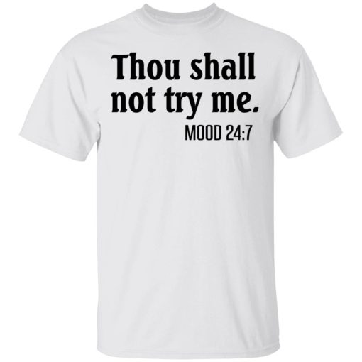 Thou Shall Not Try Me Mood 247 T-Shirts, Hoodies, Long Sleeve 3