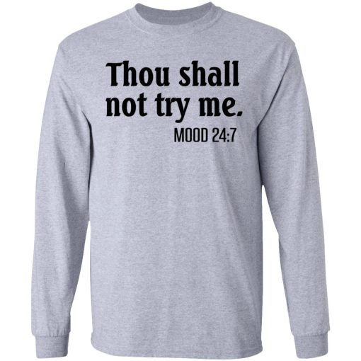 Thou Shall Not Try Me Mood 247 T-Shirts, Hoodies, Long Sleeve 13